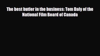 [PDF Download] The best butler in the business: Tom Daly of the National Film Board of Canada