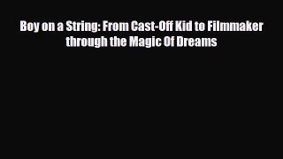 [PDF Download] Boy on a String: From Cast-Off Kid to Filmmaker through the Magic Of Dreams
