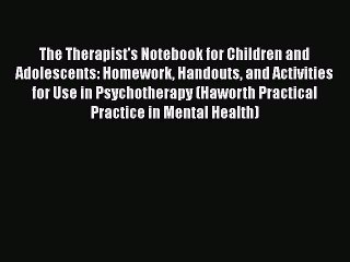 The Therapist's Notebook for Children and Adolescents: Homework Handouts and Activities for