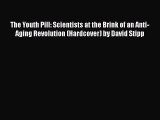 PDF Download The Youth Pill: Scientists at the Brink of an Anti-Aging Revolution (Hardcover)