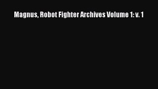 [PDF Download] Magnus Robot Fighter Archives Volume 1: v. 1 [Download] Online
