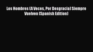Los Hombres (A Veces Por Desgracia) Siempre Vuelven (Spanish Edition) Free Download Book