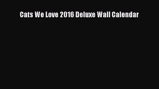 (PDF Download) Cats We Love 2016 Deluxe Wall Calendar Download