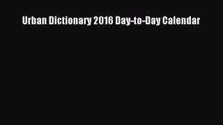 (PDF Download) Urban Dictionary 2016 Day-to-Day Calendar Read Online