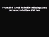 [PDF Download] Sexpot With Stretch Marks: Fierce Musings Along the Journey to Self-Love With