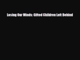 [PDF Download] Losing Our Minds: Gifted Children Left Behind [Download] Online