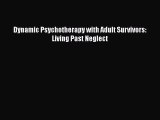 Dynamic Psychotherapy with Adult Survivors: Living Past Neglect Read Online PDF