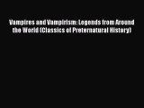 Vampires and Vampirism: Legends from Around the World (Classics of Preternatural History) Free