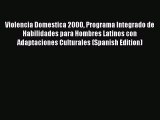Violencia Domestica 2000 Programa Integrado de Habilidades para Hombres Latinos con Adaptaciones