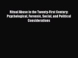 Ritual Abuse in the Twenty-First Century: Psychological Forensic Social and Political Considerations