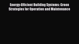 [PDF Download] Energy-Efficient Building Systems: Green Strategies for Operation and Maintenance