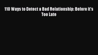 110 Ways to Detect a Bad Relationship: Before it's Too Late  Read Online Book