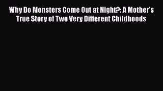Why Do Monsters Come Out at Night?: A Mother's True Story of Two Very Different Childhoods
