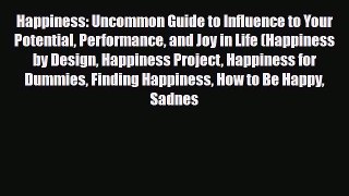 [PDF Download] Happiness: Uncommon Guide to Influence to Your Potential Performance and Joy