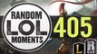 ® Random LoL Moments - Episode 405 (League of Legends)