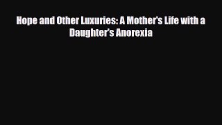 [PDF Download] Hope and Other Luxuries: A Mother's Life with a Daughter's Anorexia [Read] Online