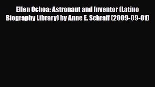 [PDF Download] Ellen Ochoa: Astronaut and Inventor (Latino Biography Library) by Anne E. Schraff