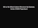 [PDF Download] Kill or Be Killed (Linford Western) by Sunman Corba (2009) Paperback [PDF] Online