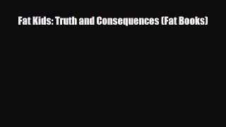 [PDF Download] Fat Kids: Truth and Consequences (Fat Books) [PDF] Full Ebook