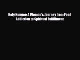 [PDF Download] Holy Hunger: A Woman's Journey from Food Addiction to Spiritual Fulfillment