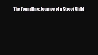 [PDF Download] The Foundling: Journey of a Street Child [PDF] Online