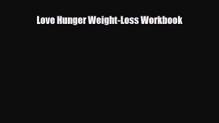[PDF Download] Love Hunger Weight-Loss Workbook [PDF] Online
