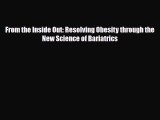 [PDF Download] From the Inside Out: Resolving Obesity through the New Science of Bariatrics