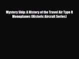 [PDF Download] Mystery Ship: A History of the Travel Air Type R Monoplanes (Historic Aircraft