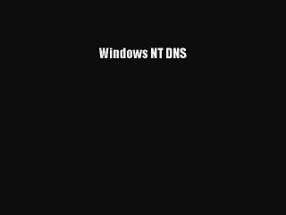 [PDF Download] Windows NT DNS [PDF] Full Ebook