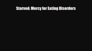 [PDF Download] Starved: Mercy for Eating Disorders [PDF] Full Ebook