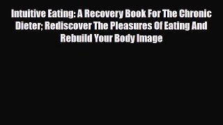 [PDF Download] Intuitive Eating: A Recovery Book For The Chronic Dieter Rediscover The Pleasures
