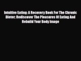 [PDF Download] Intuitive Eating: A Recovery Book For The Chronic Dieter Rediscover The Pleasures