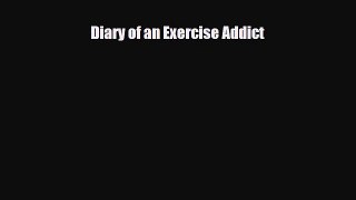 [PDF Download] Diary of an Exercise Addict [PDF] Online