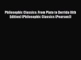 Philosophic Classics: From Plato to Derrida (6th Edition) (Philosophic Classics (Pearson))