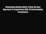 Developing Helping Skills: A Step-by-Step Approach to Competency (HSE 123 Interviewing Techniques)