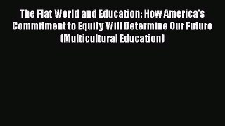 The Flat World and Education: How America's Commitment to Equity Will Determine Our Future