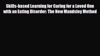 [PDF Download] Skills-based Learning for Caring for a Loved One with an Eating Disorder: The