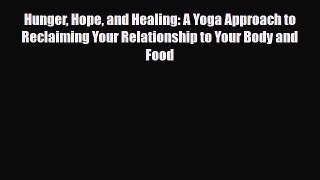 [PDF Download] Hunger Hope and Healing: A Yoga Approach to Reclaiming Your Relationship to