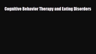 [PDF Download] Cognitive Behavior Therapy and Eating Disorders [Read] Full Ebook