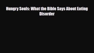 [PDF Download] Hungry Souls: What the Bible Says About Eating Disorder [Read] Online