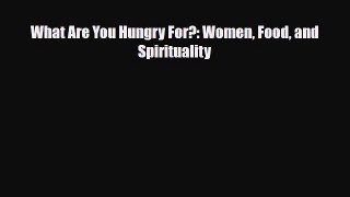[PDF Download] What Are You Hungry For?: Women Food and Spirituality [Read] Online