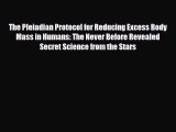 [PDF Download] The Pleiadian Protocol for Reducing Excess Body Mass in Humans: The Never Before