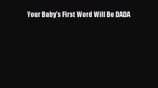 [PDF Download] Your Baby's First Word Will Be DADA [PDF] Online