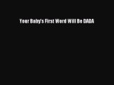 [PDF Download] Your Baby's First Word Will Be DADA [PDF] Online