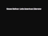 [PDF Download] Simon Bolivar: Latin American Liberator [Download] Online