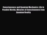 [Téléchargement PDF] Consciousness and Quantum Mechanics: Life in Parallel Worlds Miracles