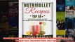 Download PDF  Nutribullet Recipes Top 51 Nutribullet  Smoothie Recipes  for Weight Loss Beautiful Skin FULL FREE