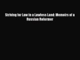 [PDF Download] Striving for Law in a Lawless Land: Memoirs of a Russian Reformer [Read] Online