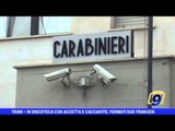 Trani |  In discoteca con accetta e cacciavite, due francesi arrestati