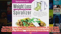 Download PDF  The Weight Loss Vegetable Spiralizer Cookbook 101 LowCarb Recipes That Turn Vegetables